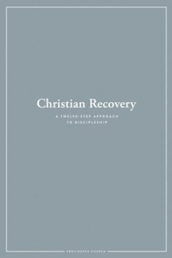 Christian Recovery: A Twelve-Step Approach to Discipleship