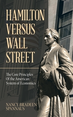 Hamilton versus Wall Street: The Core Principles of the American System of Economics