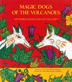 Magic Dogs of the Volcanoes / Los Perros Mágicos de Los Volcanes = Magic Dogs of the Volcanoes