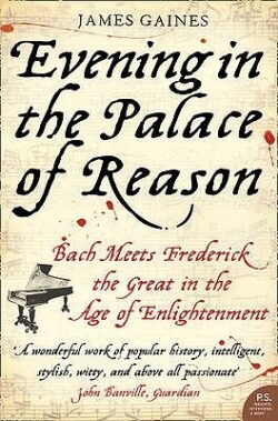Evening in the Palace of Reason: Bach Meets Frederick the Great in the Age of Enlightenment