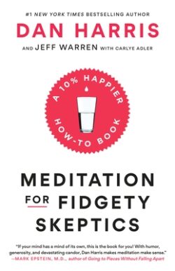 Meditation for Fidgety Skeptics: A 10% Happier How-To Book