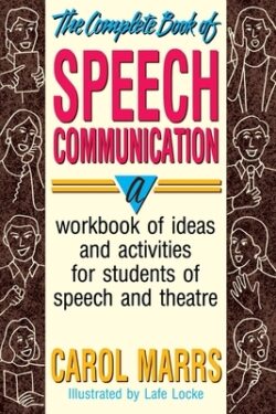 The Complete Book of Speech Communication: A Workbook of Ideas and Activities for Students of Speech and Theatre