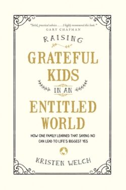 Raising Grateful Kids in an Entitled World: How One Family Learned That Saying No Can Lead to Life's Biggest Yes