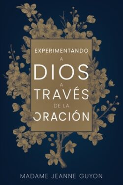 Experimentando a Dios a Través de la Oración
