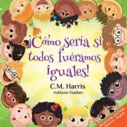 What If We Were All The Same! Bilingual Edition: ¡Cómo sería si todos fuéramos iguales!
