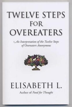 Twelve Steps for Overeaters: An Interpretation of the Twelve Steps of Overeaters Anonymous