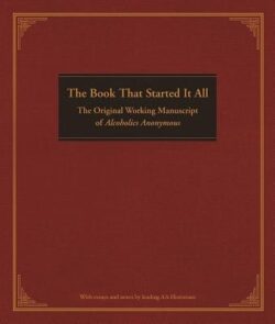 The Book That Started It All: The Original Working Manuscript of Alcoholics Anonymous