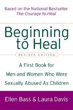 Beginning to Heal (Revised Edition): A First Book for Men and Women Who Were Sexually Abused as Children