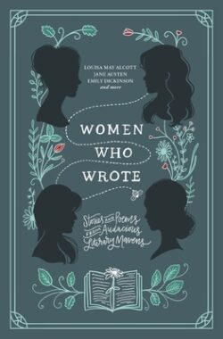 Women Who Wrote: Stories and Poems from Audacious Literary Mavens