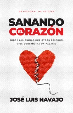 Sanando El Corazón: Sobre Las Ruinas Que Otros Dejaron, Dios Construirá Un Palacio (Devocional de 90 Días)