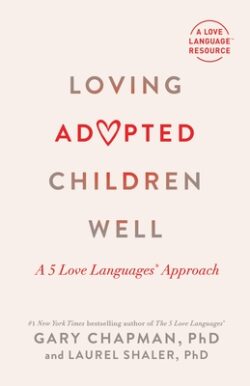 Loving Adopted Children Well: A 5 Love Languages(r) Approach