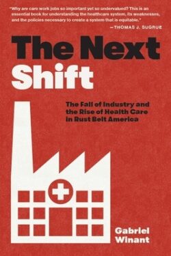 The Next Shift: The Fall of Industry and the Rise of Health Care in Rust Belt America