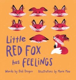 Little Red Fox Has Feelings: A Book about Exploring Emotions