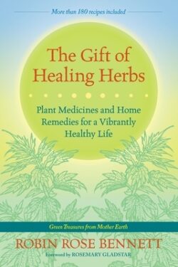 The Gift of Healing Herbs: Plant Medicines and Home Remedies for a Vibrantly Healthy Life