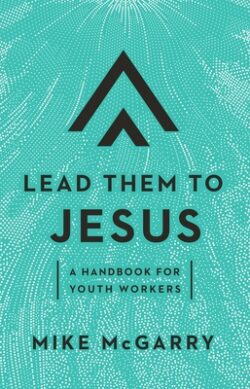 Lead Them to Jesus: A Handbook for Youth Workers