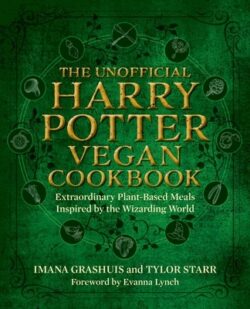 The Unofficial Harry Potter Vegan Cookbook: Extraordinary Plant-Based Meals Inspired by the Realm of Wizards and Witches