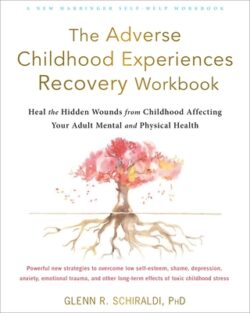 The Adverse Childhood Experiences Recovery Workbook: Heal the Hidden Wounds from Childhood Affecting Your Adult Mental and Physical Health