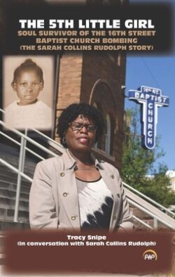 The 5th Little Girl: Soul Survivor of the 16th Street Baptist Church Bombing (the Sarah Collins Rudolph Story) by Tracy Snipe (with Sarah Collins Rudo