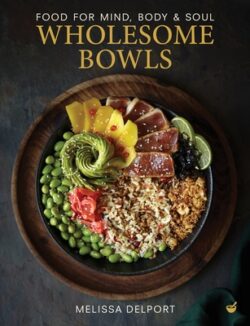 Wholesome Bowls: Food for Mind, Body and Soul