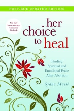 Her Choice to Heal: Finding Spiritual and Emotional Peace After Abortion