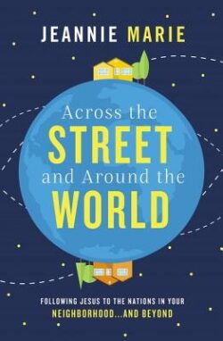 Across the Street and Around the World: Following Jesus to the Nations in Your Neighborhood...and Beyond