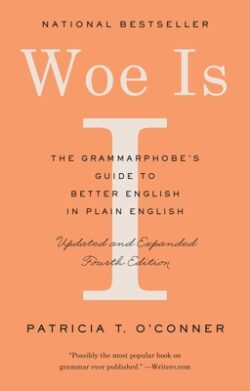 Woe Is I: The Grammarphobe's Guide to Better English in Plain English (Fourth Edition)