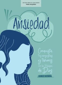 Ansiedad - Estudio Bíblico Con Videos Para Mujeres: Conquista Tus Angustias Y Temores Con La Palabra de Dios