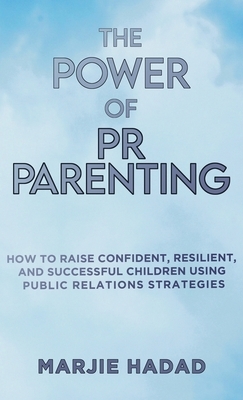 The Power of PR Parenting: How to raise confident, resilient and successful children using public relations practices