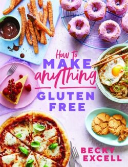 How to Make Anything Gluten-Free: Over 100 Recipes for Everything from Home Comforts to Fakeaways, Cakes to Dessert, Brunch to Bread!
