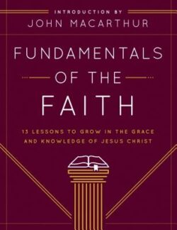 Fundamentals of the Faith: 13 Lessons to Grow in the Grace and Knowledge of Jesus Christ