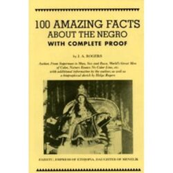 100 Amazing Facts about the Negro with Complete Proof: A Short Cut to the World History of the Negro