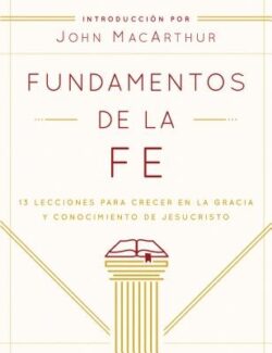 Fundamentos de la Fe (Edición Estudiantil): 13 Lecciones Para Crecer En La Gracia Y Conocimiento de Jesucristo