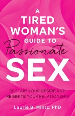 A Tired Woman's Guide to Passionate Sex: Reclaim Your Desire and Reignite Your Relationship