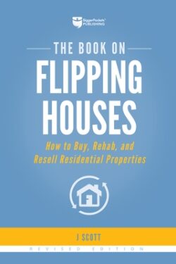 The Book on Flipping Houses: How to Buy, Rehab, and Resell Residential Properties