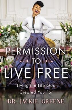 Permission to Live Free: Living the Life God Created You for