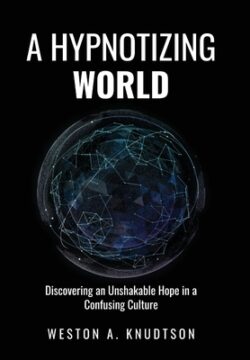A Hypnotizing World: Discovering an Unshakable Hope in a Confusing Culture