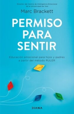 Permiso Para Sentir: Educación Emocional Para Mayores Y Pequeños Con El Método Ruler / Permission to Feel: Educación Emocional Para Mayores Y Pequeños