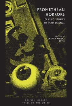 Promethean Horrors: Classic Stories of Mad Science