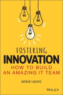 Fostering Innovation: How to Build an Amazing It Team
