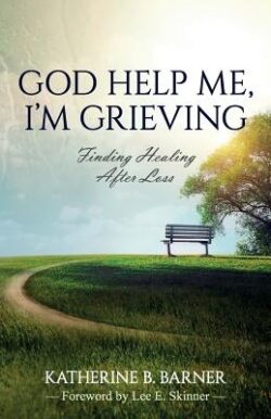 God Help Me, I'm Grieving: Finding Healing After Loss