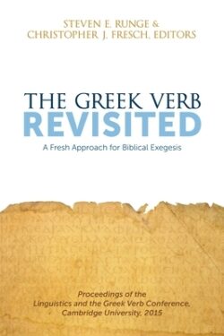 The Greek Verb Revisited: A Fresh Approach for Biblical Exegesis