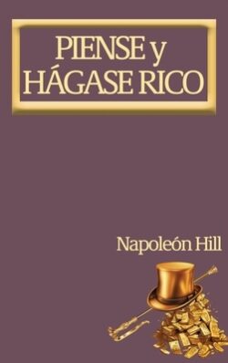 Piense y Hágase Rico.: Nueva Traducción, Basada En La Versión Original 1937.