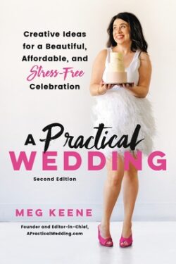 A Practical Wedding: Creative Ideas for a Beautiful, Affordable, and Stress-Free Celebration