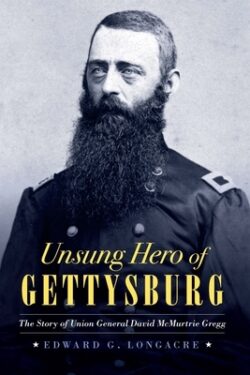 Unsung Hero of Gettysburg: The Story of Union General David McMurtrie Gregg
