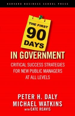 The First 90 Days in Government: Critical Success Strategies for New Public Managers at All Levels