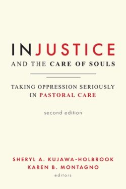Injustice and the Care of Souls, Second Edition: Taking Oppression Seriously in Pastoral Care