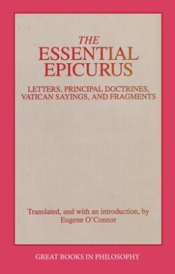 The Essential Epicurus: Letters, Principal Doctrines, Vatican Sayings, and Fragments