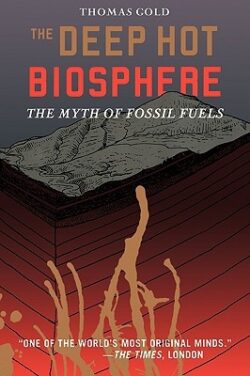 The Deep Hot Biosphere: The Myth of Fossil Fuels