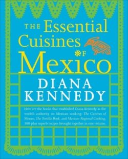 The Essential Cuisines of Mexico: A Cookbook