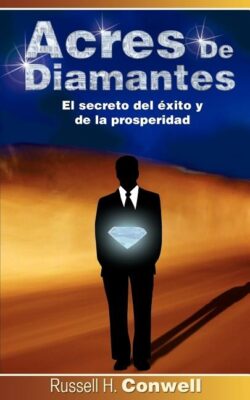 Acres de Diamantes: El Secreto del Exito y de La Prosperidad